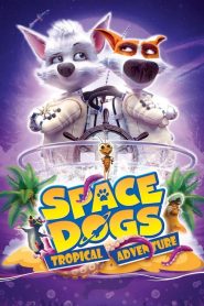 Space Dogs: Tropical Adventure (2020)